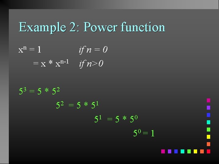 Example 2: Power function xn = 1 if n = 0 = x *