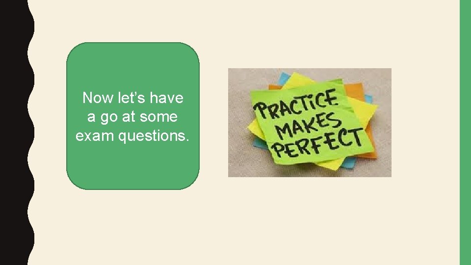 Now let’s have a go at some exam questions. Now let’s have a go at some exam questions.