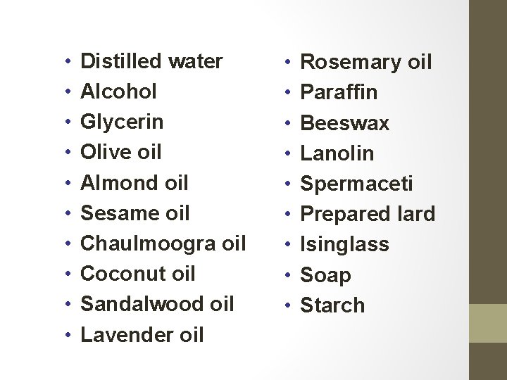  • • • Distilled water Alcohol Glycerin Olive oil Almond oil Sesame oil