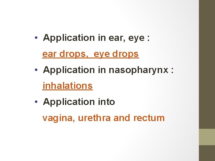  • Application in ear, eye : ear drops, eye drops • Application in