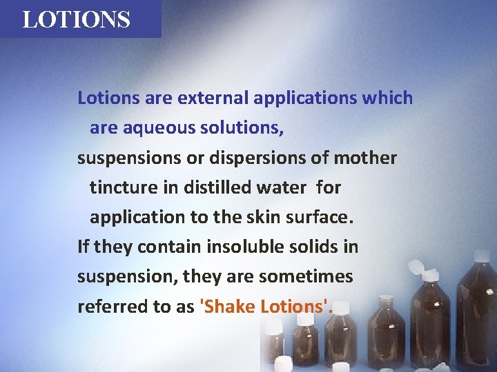 LOTIONS Lotions are external applications which are aqueous solutions, suspensions or dispersions of mother
