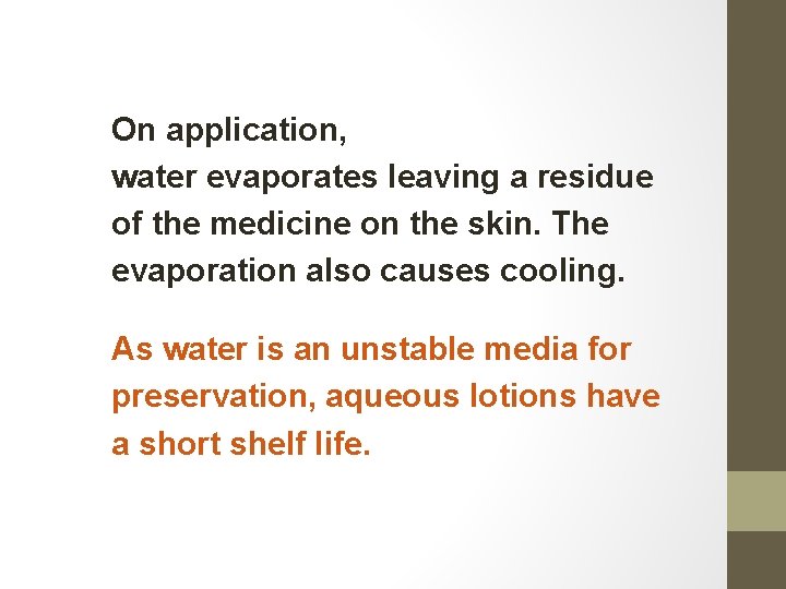 On application, water evaporates leaving a residue of the medicine on the skin. The