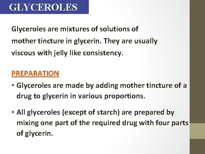 GLYCEROLES Glyceroles are mixtures of solutions of mother tincture in glycerin. They are usually