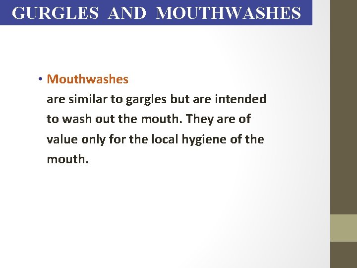 GURGLES AND MOUTHWASHES • Mouthwashes are similar to gargles but are intended to wash