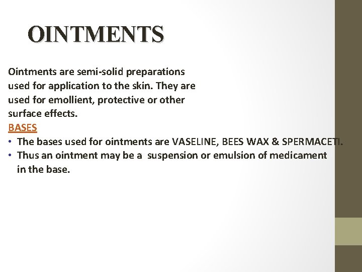 OINTMENTS Ointments are semi-solid preparations used for application to the skin. They are used