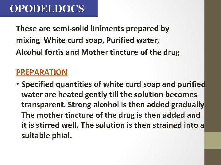 OPODELDOCS These are semi-solid liniments prepared by mixing White curd soap, Purified water, Alcohol
