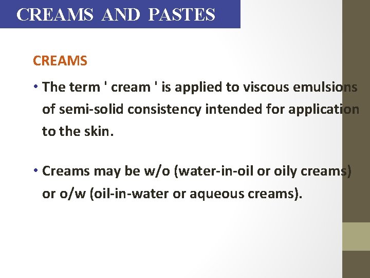 CREAMS AND PASTES CREAMS • The term ' cream ' is applied to viscous