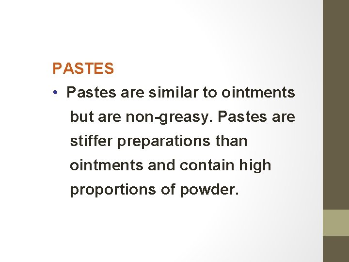 PASTES • Pastes are similar to ointments but are non-greasy. Pastes are stiffer preparations