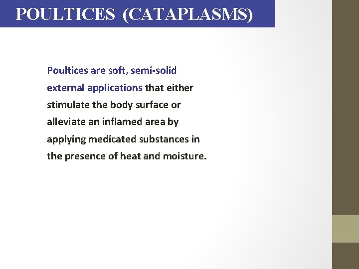 POULTICES (CATAPLASMS) Poultices are soft, semi-solid external applications that either stimulate the body surface
