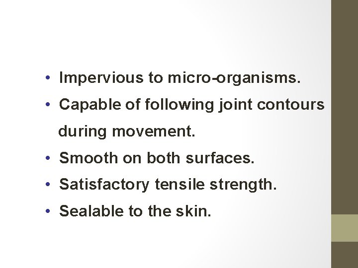  • Impervious to micro-organisms. • Capable of following joint contours during movement. •