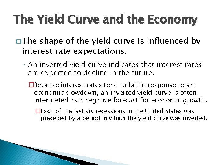 The Yield Curve and the Economy � The shape of the yield curve is