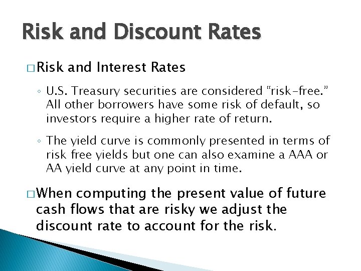 Risk and Discount Rates � Risk and Interest Rates ◦ U. S. Treasury securities