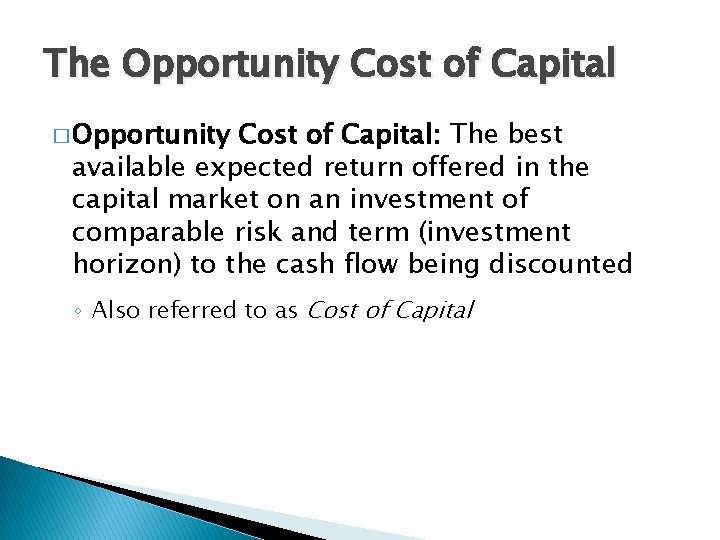 The Opportunity Cost of Capital � Opportunity Cost of Capital: The best available expected