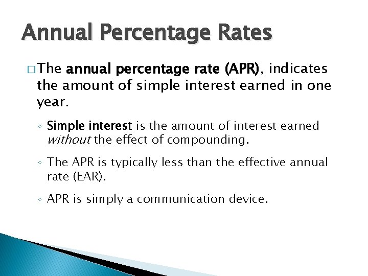 Annual Percentage Rates � The annual percentage rate (APR), indicates the amount of simple