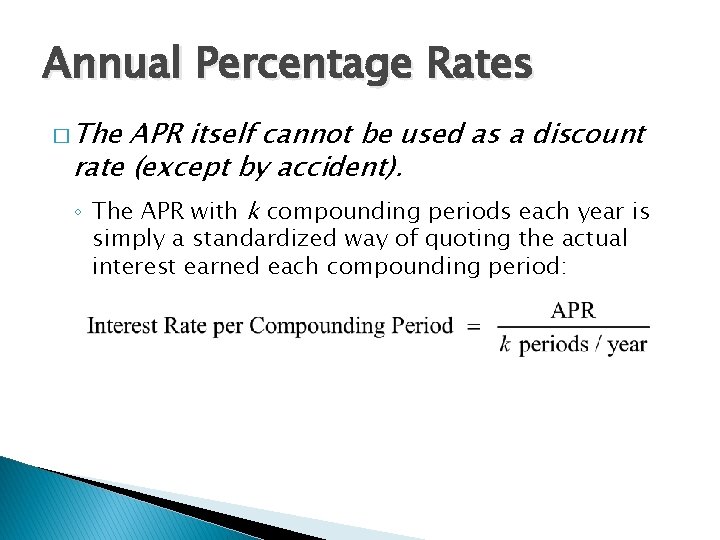 Annual Percentage Rates � The APR itself cannot be used as a discount rate