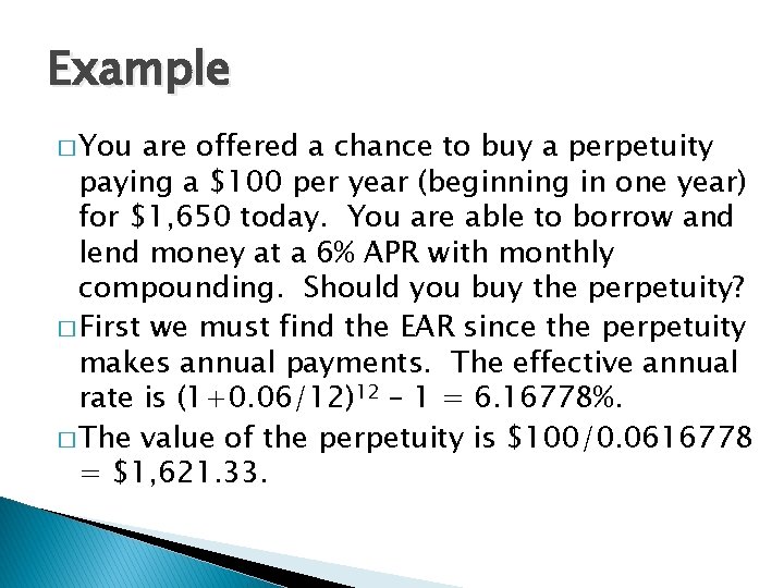 Example � You are offered a chance to buy a perpetuity paying a $100