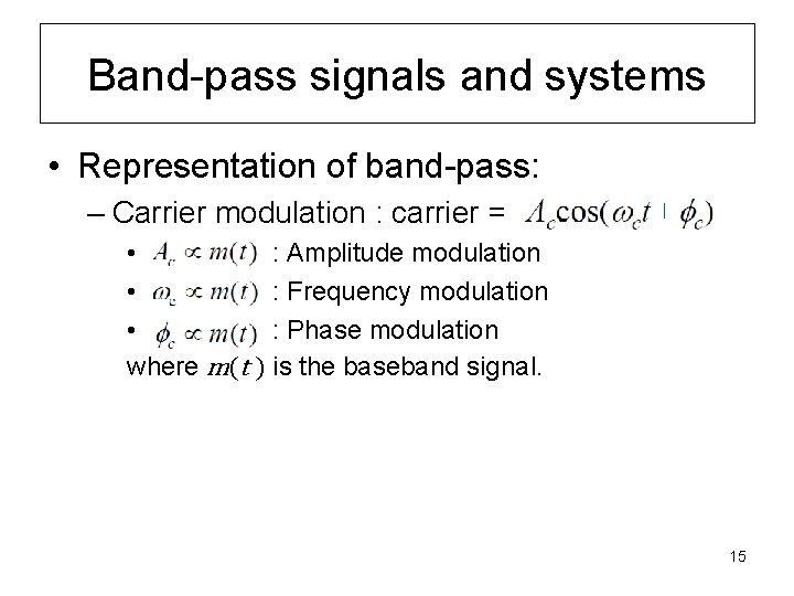 Band-pass signals and systems • Representation of band-pass: – Carrier modulation : carrier =