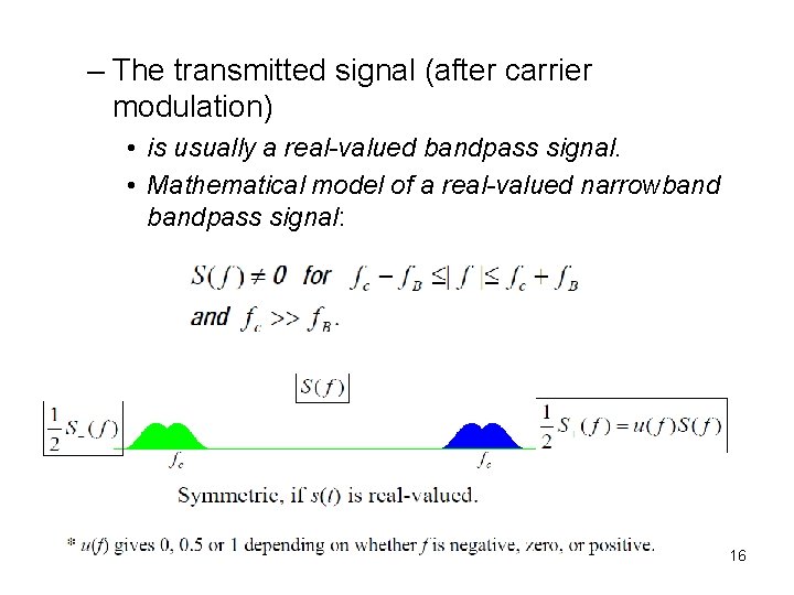 – The transmitted signal (after carrier modulation) • is usually a real-valued bandpass signal.