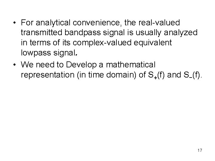  • For analytical convenience, the real-valued transmitted bandpass signal is usually analyzed in