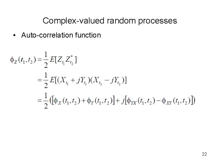 Complex-valued random processes • Auto-correlation function 22 