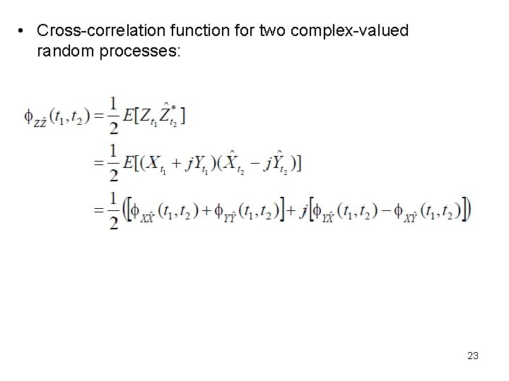  • Cross-correlation function for two complex-valued random processes: 23 