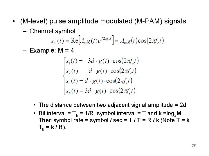  • (M-level) pulse amplitude modulated (M-PAM) signals – Channel symbol : – Example: