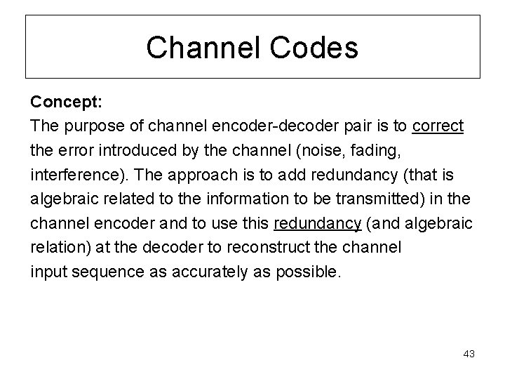 Channel Codes Concept: The purpose of channel encoder-decoder pair is to correct the error