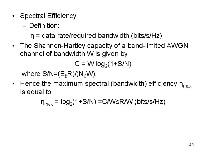  • Spectral Efficiency – Definition: η = data rate/required bandwidth (bits/s/Hz) • The