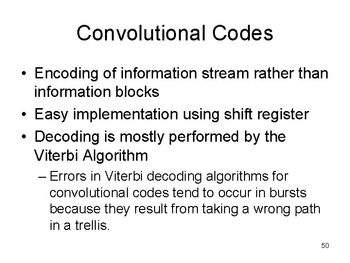 Convolutional Codes • Encoding of information stream rather than information blocks • Easy implementation