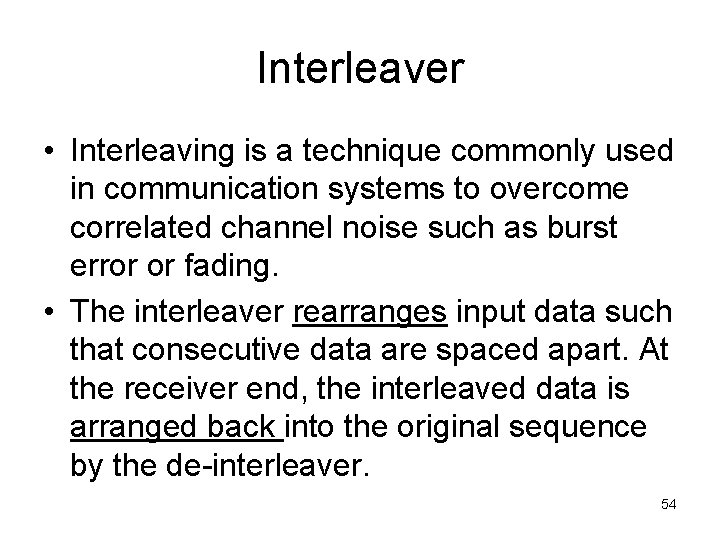 Interleaver • Interleaving is a technique commonly used in communication systems to overcome correlated