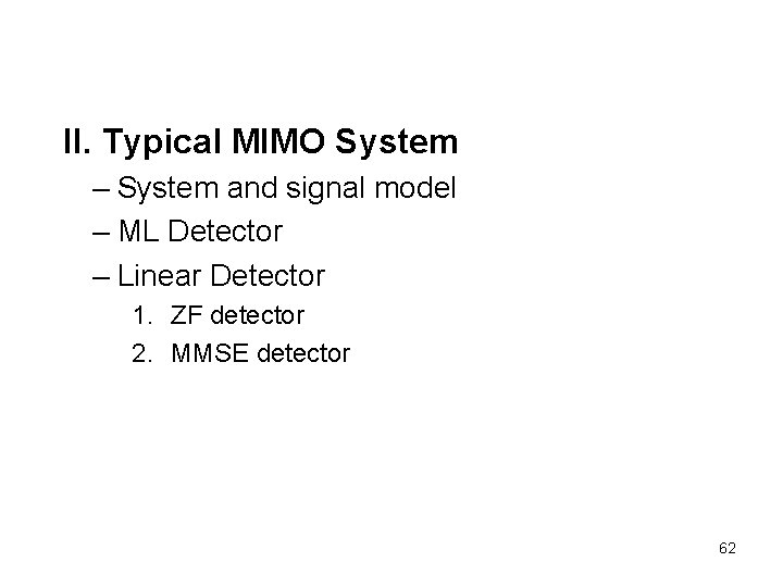 II. Typical MIMO System – System and signal model – ML Detector – Linear