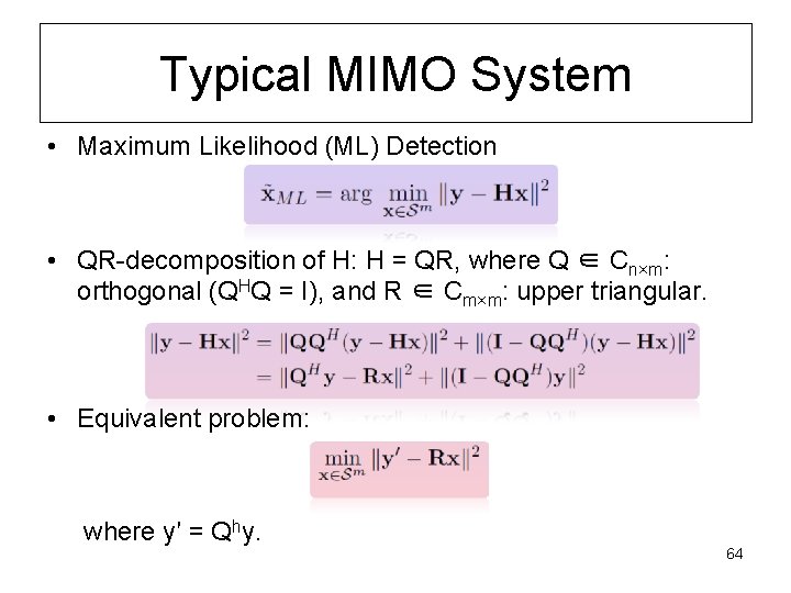 Typical MIMO System • Maximum Likelihood (ML) Detection • QR-decomposition of H: H =