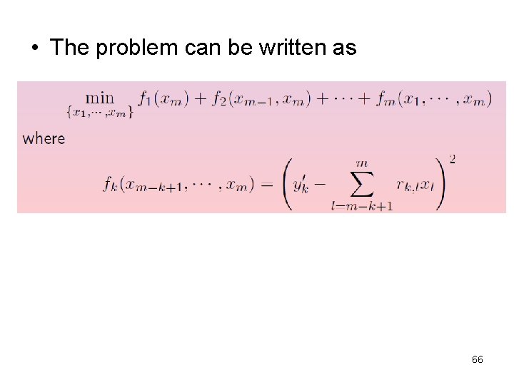  • The problem can be written as 66 