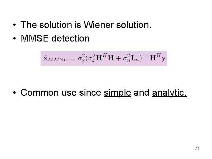  • The solution is Wiener solution. • MMSE detection • Common use since