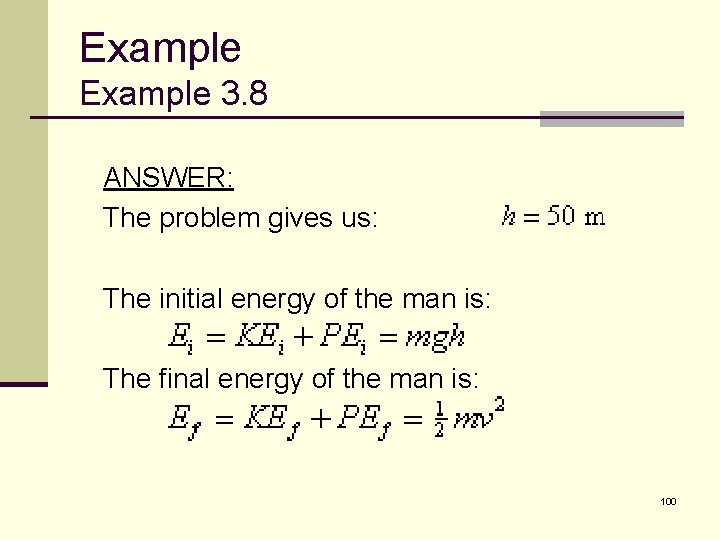 Example 3. 8 ANSWER: The problem gives us: The initial energy of the man