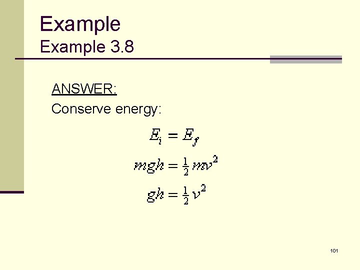 Example 3. 8 ANSWER: Conserve energy: 101 