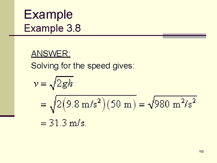 Example 3. 8 ANSWER: Solving for the speed gives: 102 