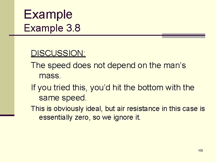 Example 3. 8 DISCUSSION: The speed does not depend on the man’s mass. If