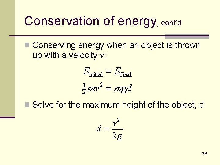 Conservation of energy, cont’d n Conserving energy when an object is thrown up with