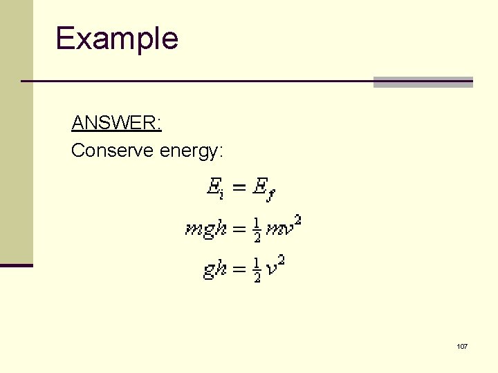 Example ANSWER: Conserve energy: 107 