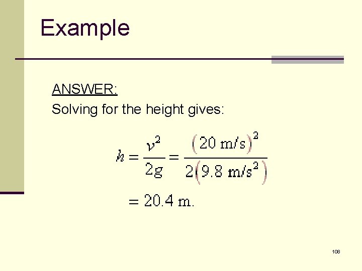 Example ANSWER: Solving for the height gives: 108 