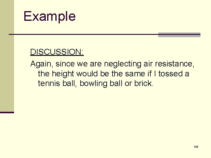 Example DISCUSSION: Again, since we are neglecting air resistance, the height would be the