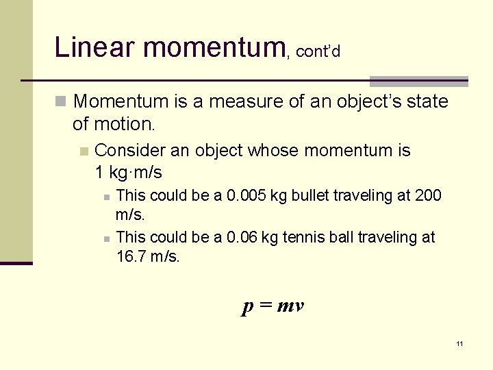 Linear momentum, cont’d n Momentum is a measure of an object’s state of motion.