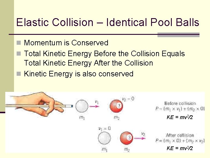 Elastic Collision – Identical Pool Balls n Momentum is Conserved n Total Kinetic Energy