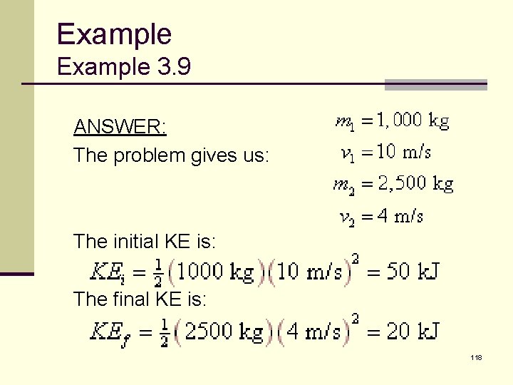 Example 3. 9 ANSWER: The problem gives us: The initial KE is: The final