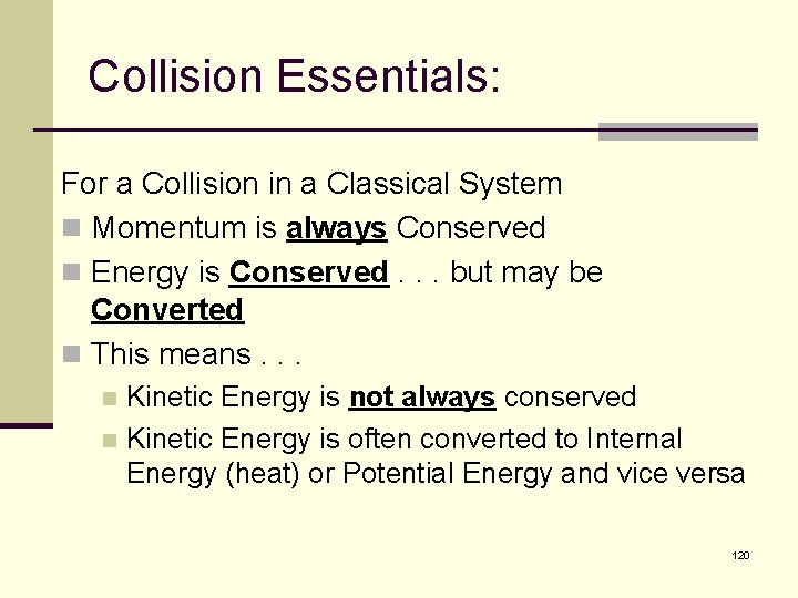 Collision Essentials: For a Collision in a Classical System n Momentum is always Conserved