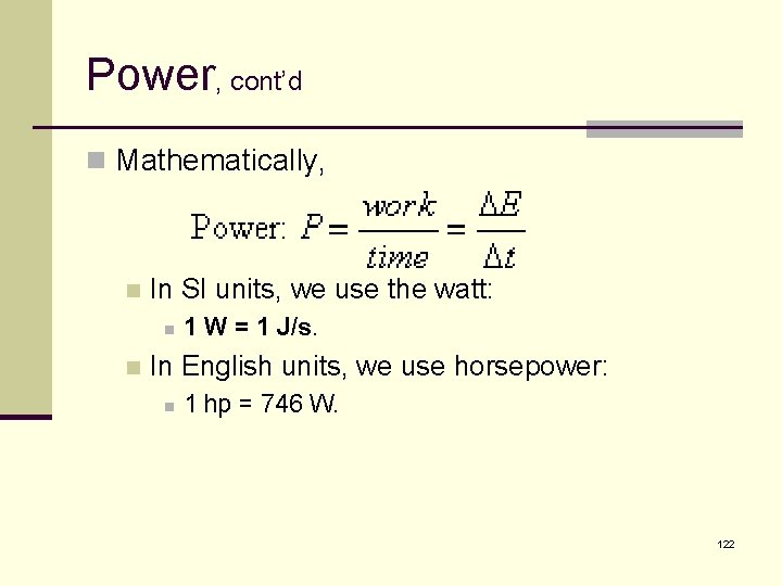 Power, cont’d n Mathematically, n In SI units, we use the watt: n n