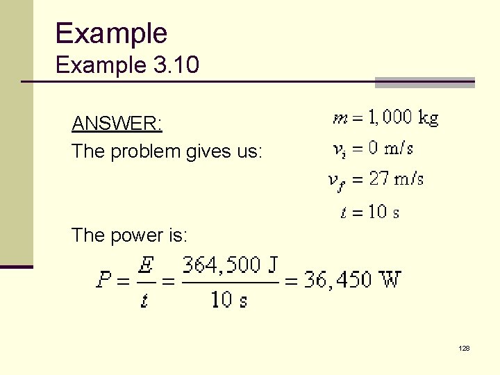 Example 3. 10 ANSWER: The problem gives us: The power is: 128 