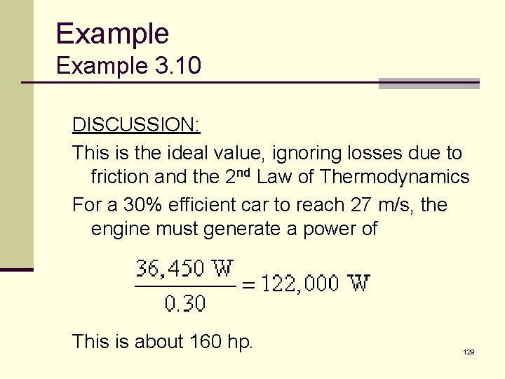 Example 3. 10 DISCUSSION: This is the ideal value, ignoring losses due to friction