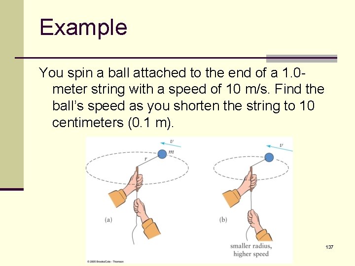 Example You spin a ball attached to the end of a 1. 0 meter